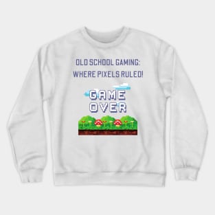 Old School Gaming: Where Pixels Ruled! Crewneck Sweatshirt